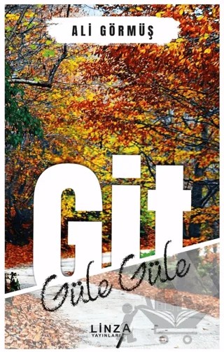 Git Güle Güle – Ali Görmüş – Linza Yayınları kitap kapağı
