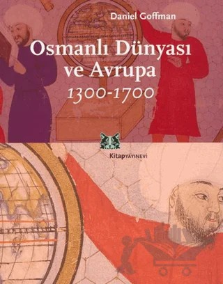 Osmanlı Dünyası ve Avrupa 1300-1700 – Daniel Goffman – Kitap Yayınevi kitap kapağı