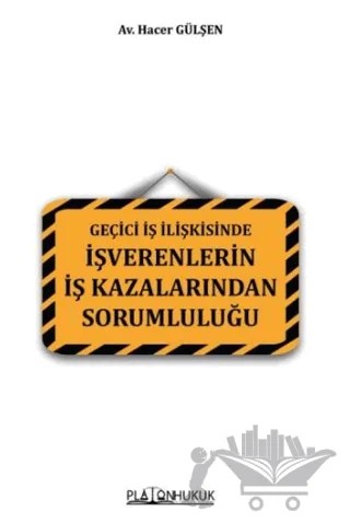 Geçici İş İlişkisinde İşverenlerin İş Kazalarından Sorumluluğu – Hacer Gülşen – Platon Hukuk kitap kapağı