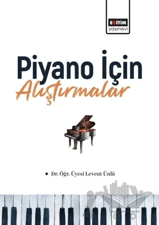 Piyano İçin Alıştırmalar – Levent Ünlü – Eğitim Yayınevi - Bilimsel Eserler kitap kapağı