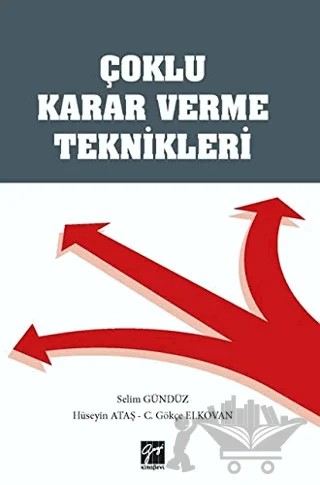 Çoklu Karar Verme Teknikleri – C. Gökçe Elkovan, Hüseyin Ataş, Selim Gündüz – Gazi Kitabevi kitap kapağı