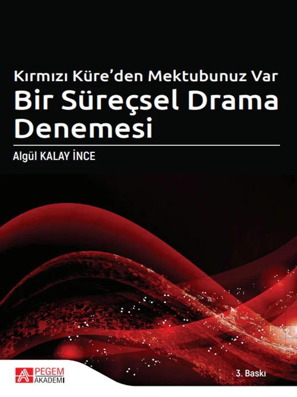 Kırmızı Küreden Mektubunuz Var Bir Süreçsel Drama Denemesi – Algül Kalay İnce – Pegem Akademi Yayıncılık kitap kapağı