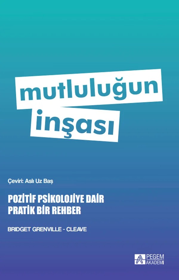 Mutluluğun İnşası - Pozitif Psikolojiye Dair Pratik Bir Rehber – Pozitif Psikolojiye Dair Pratik Bir Rehber – Pegem Akademi Yayıncılık kitap kapağı