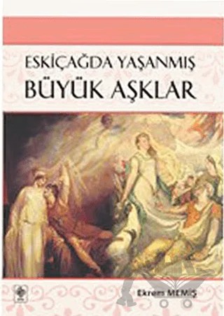 Eskiçağda Yaşanmış Büyük Aşklar – Ekrem Memiş – Ekin Basım Yayın kitap kapağı