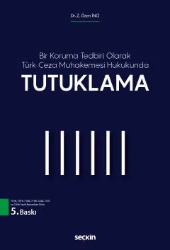 Bir Koruma Tedbiri Olarak Türk Ceza Muhakemesi Hukukunda Tutuklama – Z. Özen İnci – Seçkin Yayıncılık kitap kapağı