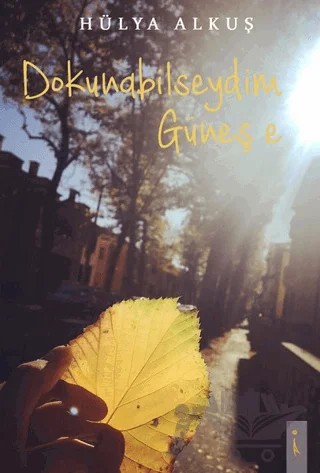 Dokunabilseydim Güneş’e – Hülya Alkuş – İkinci Adam Yayınları kitap kapağı