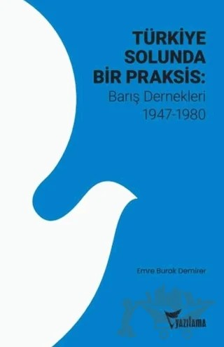 Türkiye Solunda Bir Praksis: Barış Dernekleri 1947 - 1980 – Emre Burak Demirer – Yazılama Yayınevi kitap kapağı