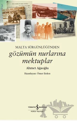 Malta Sürgünlüğünden - Gözümün Nurlarına Mektuplar – Ahmet Ağaoğlu – İş Bankası Kültür Yayınları kitap kapağı