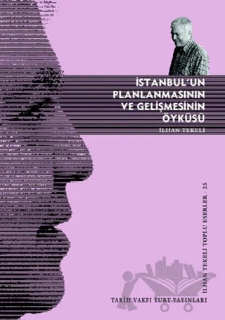 İstanbul’un Planlanmasının ve Gelişmesinin Öyküsü – İlhan Tekeli – Tarih Vakfı Yurt Yayınları kitap kapağı