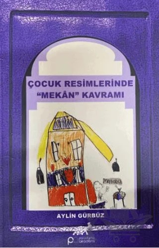 Çocuk Resimlerinde ''Mekan'' Kavramı – Aylin Gürbüz – Paradigma Akademi Yayınları kitap kapağı