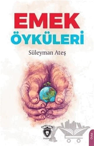 Emek Öyküleri – Süleyman Ateş – Dorlion Yayınları kitap kapağı