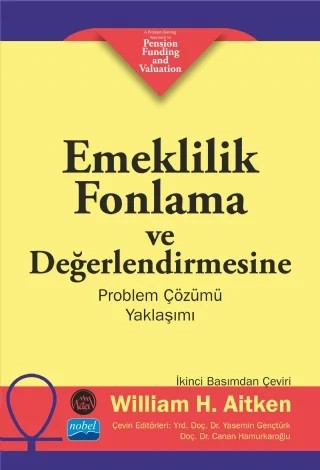 EMEKLİLİK FONLAMA VE DEĞERLENDİRMESİNE PROBLEM ÇÖZÜMÜ YAKLAŞIMI / A Problem-Solving Approach to Pension Funding and Valuation – William H. Aitken – Nobel Akademik Yayıncılık kitap kapağı
