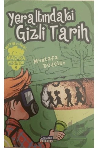 Yeraltındaki Gizli Tarih - Metin ve Ekibi Macera Peşinde 4 – Mustafa Dedeler – Çamlıca Çocuk Yayınları kitap kapağı