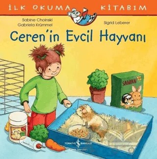 Ceren’in Evcil Hayvanı - İlk Okuma Kitabım – Gabriela Krümmel, Sabine Choinski – İş Bankası Kültür Yayınları kitap kapağı