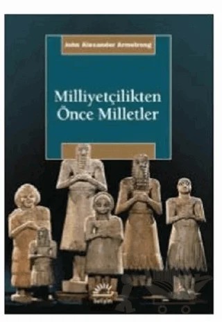 Milliyetçilikten Önce Milletler – John Alexander Armstrong – İletişim Yayınevi kitap kapağı