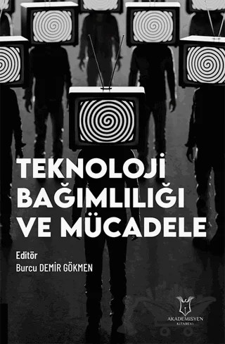 Teknoloji Bağımlılığı ve Mücadele – Burcu Demir Gökmen – Akademisyen Kitabevi kitap kapağı