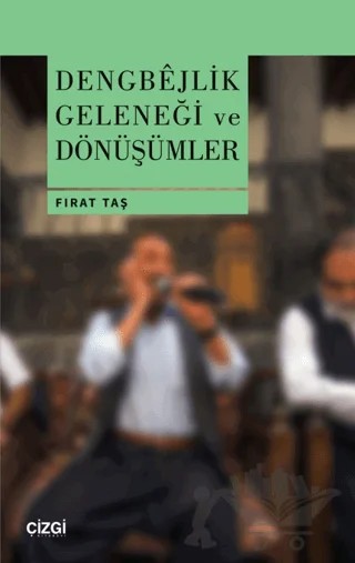 Dengbejlik Geleneği ve Dönüşümler – Fırat Taş – Çizgi Kitabevi Yayınları kitap kapağı