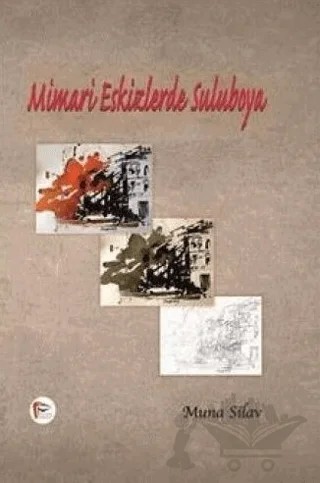 Mimari Eskizlerde Suluboya – Muna Silav – Pelikan Tıp Teknik Yayıncılık kitap kapağı