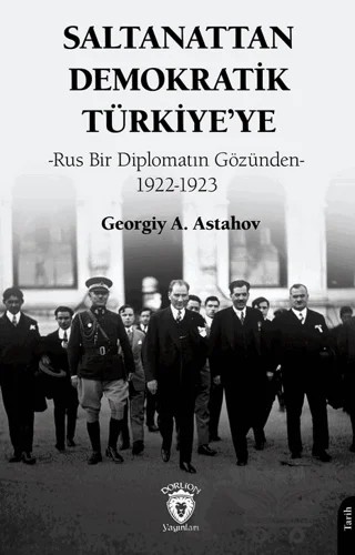 Saltanattan Demokratik Türkiye’ye – Georgiy A. Astahov – Dorlion Yayınları kitap kapağı