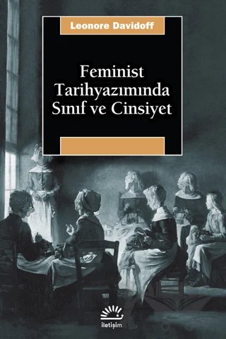 Feminist Tarihyazımında Sınıf ve Cinsiyet – Leonore Davidoff – İletişim Yayınevi kitap kapağı