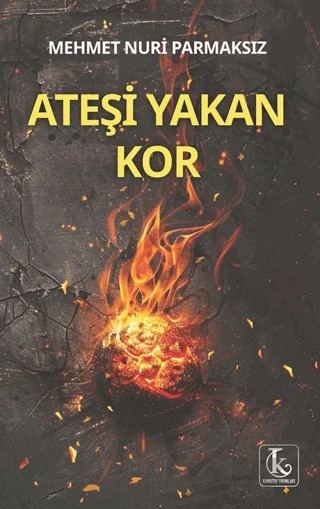 Ateşi Yakan Kor – Mehmet Nuri Parmaksız – Kamutay Yayınları kitap kapağı