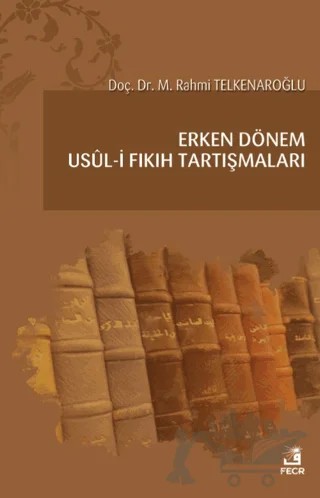 Erken Dönem Usul-i Fıkıh Tartışmaları – M. Rahmi Telkenaroğlu – Fecr Yayınları kitap kapağı