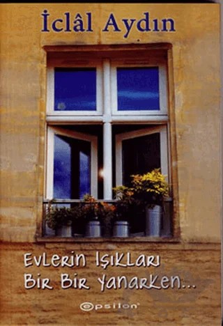 Evlerin Işıkları Bir Bir Yanarken – İclal Aydın – Epsilon Yayınevi kitap kapağı