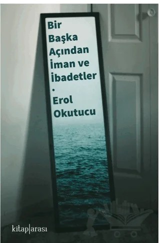 Bir Başka Açıdan İman ve İbadetler – Erol Okutucu – Kitap Arası kitap kapağı