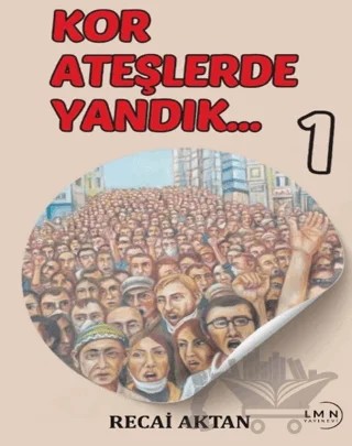 Kor Ateşlerde Yandık 1 – Recai Aktan – Liman Yayınevi kitap kapağı