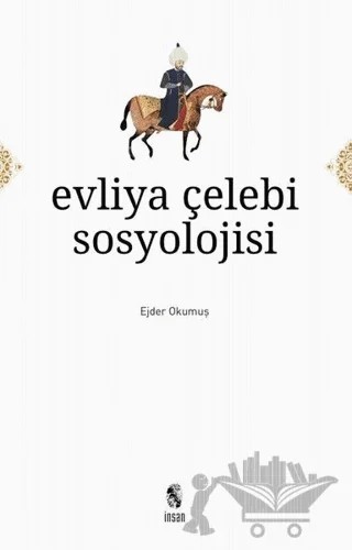 Evliya Çelebi Sosyolojisi – Ejder Okumuş – İnsan Yayınları kitap kapağı