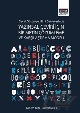 Çeviri Göstergebilimi Çerçevesinde Yazınsal Çeviri İçin Bir Metin Çözümleme ve Karşılaştırma Modeli – Didem Tuna, Mesut Kuleli – Eğitim Yayınevi - Ders Kitapları kitap kapağı