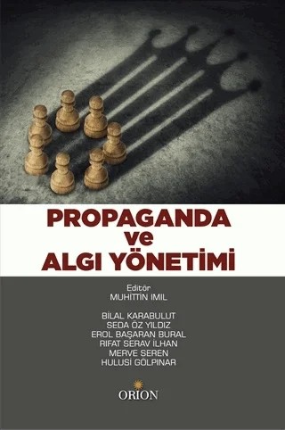 Propaganda ve Algı Yönetimi – Bilal Karabulut, Erol Başaran Bural, Hulusi Gölpınar, Merve Seren, Muhittin Imıl, Rıfat Serav İlhan, Seda Öz Yıldız – Orion Kitabevi kitap kapağı
