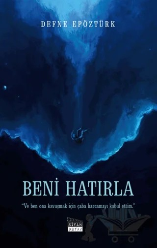 Beni Hatırla – Defne Epöztürk – Siyah Beyaz Yayınları kitap kapağı
