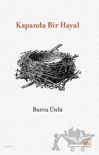Kapanda Bir Hayal – Burcu Ünlü – İthaki Yayınları kitap kapağı