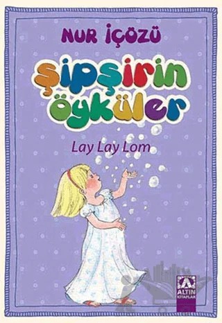 Şipşirin Öyküler : Lay Lay Lom – Nur İçözü – Altın Kitaplar kitap kapağı