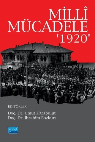 Milli Mücadele ‘1920’ – Bayram Akça, Behçet Kemal Yeşilbursa, Ercan Haytoğlu, Hakan Uzun, Haluk Selvi, İhsan Erdem Sofracı, İhsan Güneş, Seher Akça, Sezen Karabulut, Umut Karabulut, Üyesi Birgül Bozkurt – Nobel Akademik Yayıncılık kitap kapağı