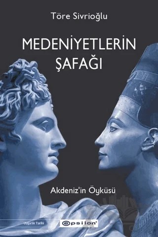 Medeniyetlerin Şafağı – Töre Sivrioğlu – Epsilon Yayınevi kitap kapağı