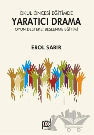 Okul Öncesi Eğitimde Yaratıcı Drama - Oyun Destekli Beslenme Eğitimi – Erol Sabır – Pales Yayıncılık kitap kapağı