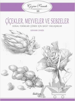 Çiçekler, Meyveler ve Sebzeler - Çizim Sanatı 10 – Giovanni Civardi – Koleksiyon Yayıncılık kitap kapağı