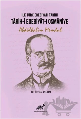 İlk Türk Edebiyatı Tarihi - Tarih-i Edebiyat-ı Osmaniye – Abdülhalim Memduh – Paradigma Akademi Yayınları kitap kapağı