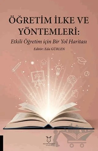 Öğretim İlke ve Yöntemleri: Etkili Öğretim İçin Bir Yol Haritası – Kolektif – Akademisyen Kitabevi kitap kapağı