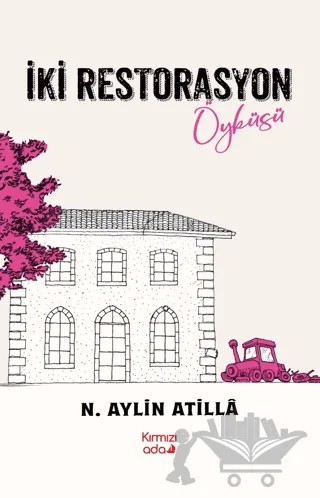 İki Restorasyon Öyküsü – N. Aylin Atilla – Kırmızı Ada Yayınları kitap kapağı