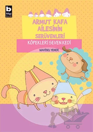 Armut Kafa Ailesinin Serüvenleri - Köpekleri Seven Kedi – Mavisel Yener – Bilgi Yayınevi kitap kapağı