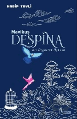 Mavi Kuş Despina - Bir Özgürlük Öyküsü – Habip Tuyli – Öğretmen Yazarlar kitap kapağı
