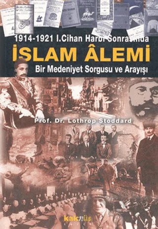 1914-1921 1. Cihan Harbi Sonrasında İslam Alemi – Lothrop Stoddard – Kaknüs Yayınları kitap kapağı