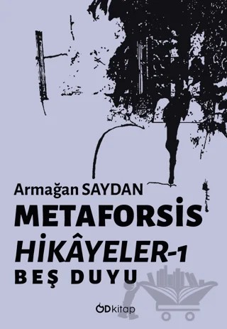 Metaforsis Hikayeler 1: Beş Duyu – Armağan Saydan – Od Kitap kitap kapağı