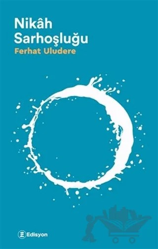 Nikah Sarhoşluğu – Ferhat Uludere – Edisyon Kitap kitap kapağı