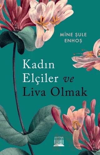 Kadın Elçiler Ve Liva Olmak – Mine Şule Enhoş – Anatolia Kitap kitap kapağı