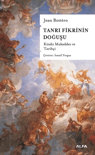 Tanrı Fikrinin Doğuşu – Jean Bottero – Alfa Yayınları kitap kapağı