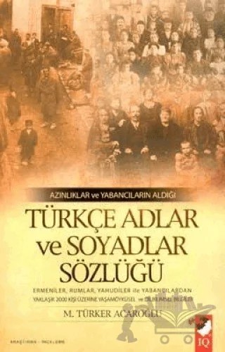 Azınlıklar ve Yabancıların Aldığı Türkçe Adlar ve Soyadlar Sözlüğü – M. Türker Acaroğlu – IQ Kültür Sanat Yayıncılık kitap kapağı